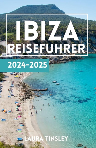 Ibiza Reiseführer 2024-2025 von Laura Tinsley